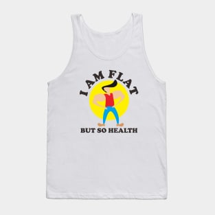 I Am Flat But So Health Tank Top